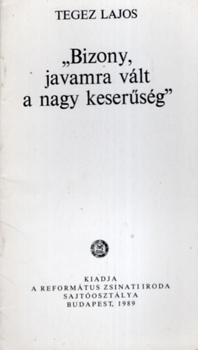 Tegez Lajos - Bizony, javamra vlt a nagy kesersg