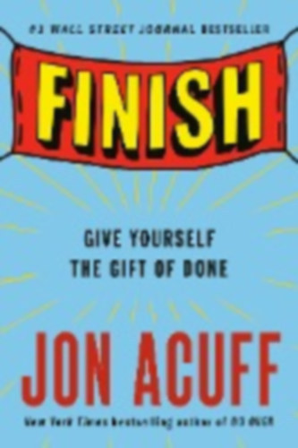 jon acuff - Finish - Give Yourself the Gift of Done