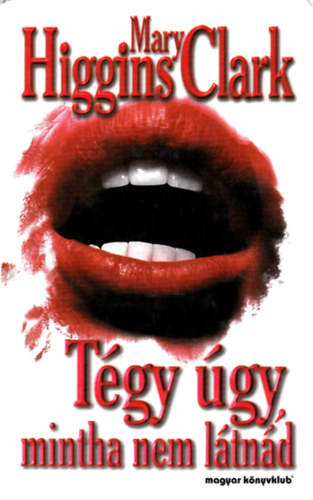 Mary Higgins Clark - T�gy �gy, mintha nem l�tn�d