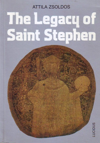 ZSoldos Attila - The legacy of Saint Stephen