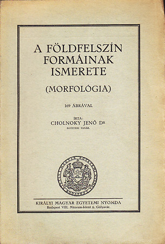 Cholnoky Jenő - A földfelszín formáinak ismerete (Morfológia)