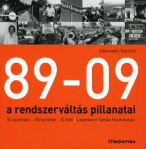 Fot: Lobenwein Tams Szerk.: Pczely Dra - 89-09 a rendszervlts pillanatai - 50 SZEMTAN-50 TRTNET-50 FOT/LOBENWEIN TAMS FELVTELEIVEL (Est Knyvek)