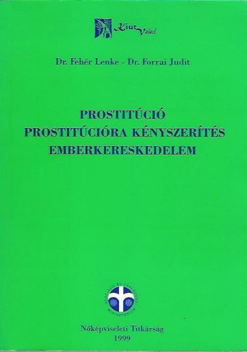 Dr. Fehr Lenke; dr. Forrai Judit - Prostitci - prostitcira knyszerts - emberkereskedelem