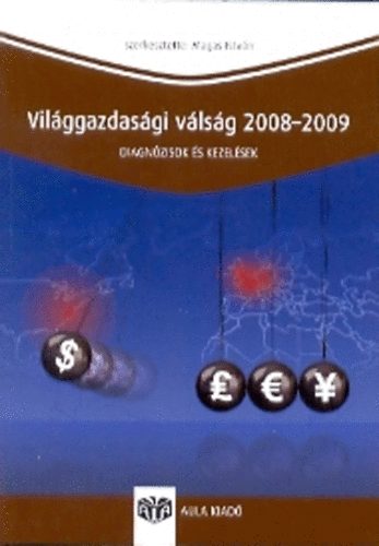 Magas István - Világgazdasági válság 2008-2009 - Diagnózisok és kezelések