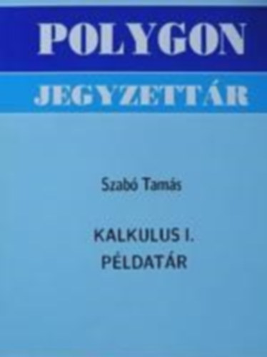 Szab Tams - Polygon Jegyzettr -  Kalkulus I. pldatr