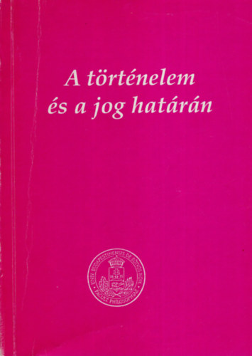 Seifert Tibor  (szerk.) - A t�rt�nelem �s a jog hat�r�n - Tanulm�nyok K�llay Istv�n sz�let�s�nek 70.�vfordul�j�ra (K�llay Istv�nn� �ltal dedik�lt)