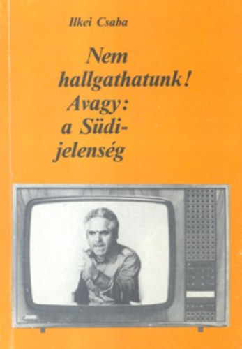 Ilkei Csaba - Nem hallgathatunk! - Avagy: a S�di-jelens�g