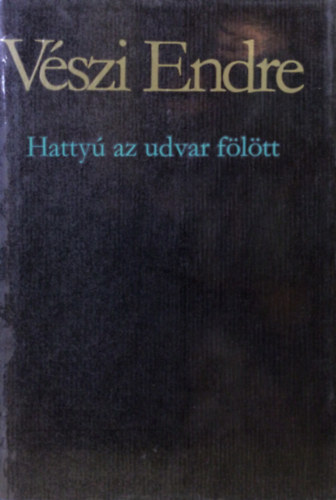 Vszi Endre - Hatty az udvar fltt - Vlogatott versek 1936-1981