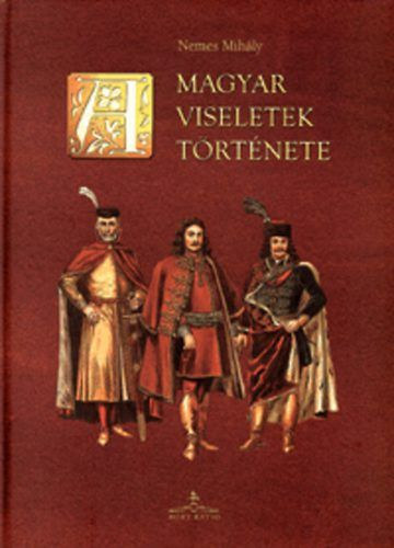 Nemes Mihly - A magyar viseletek trtnete