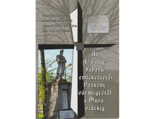 Bed�cs Gyula - Truk�n� Katona Zsuzsa  (szerk.) - Az I. vil�gh�bor� eml�keztet�i Pozsony v�rmegy�t�l a Muravid�kig