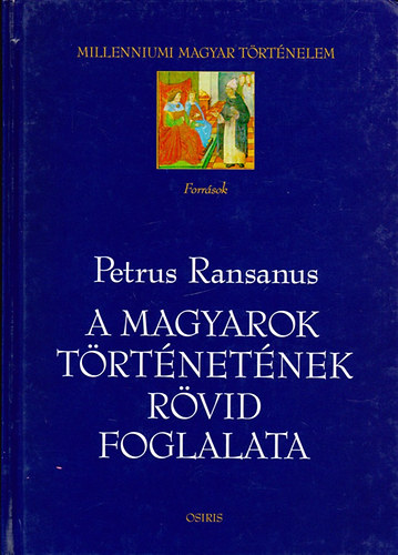 Petrus Ransanus - A magyarok trtnetnek rvid foglalata