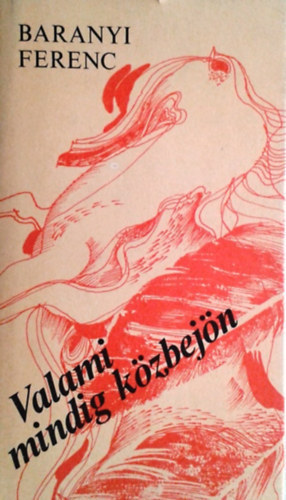 Baranyi Ferenc - Valami mindig közbejön
