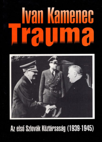 Ivan Kamenec - Trauma (Az els� Szlov�k K�zt�rsas�g, 1939-1945)