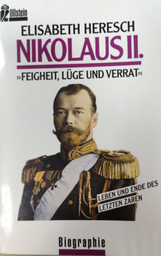 Elisabeth Heresch - Nikolaus II.: Feigheit, Lge und Verrat. Leben und Ende des letzten Zaren