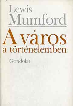 Lewis Mumford - A vros a trtnelemben