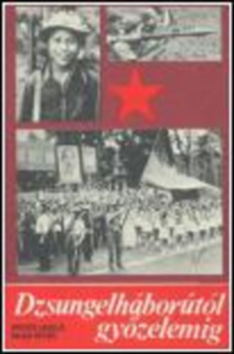 B�g�s L�szl� - Vajda P�ter - Dzsungelh�bor�t�l gy�zelemig