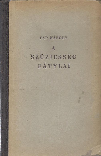 Pap K�roly - A sz�ziess�g f�tylai