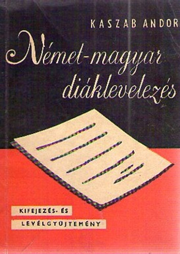 Kaszab Andor - N�met-magyar di�klevelez�s (Kifejez�s- �s lev�lgy�jtem�ny)