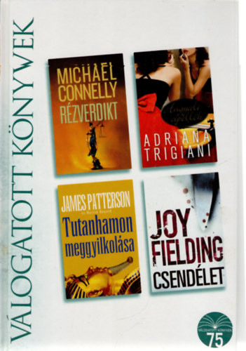 James Patterson, Adriana Trigiani, Joy Fielding Michael Connelly - R�zverdikt o Tutanhamon meggyilkol�sa o Angyali cipell�k o Csend�let