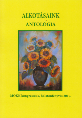 Alkotsaink antolgia- MOKK Kongresszus, Balatonfenyves 2017
