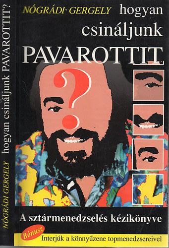 Ngrdi Gergely - Hogyan csinljunk Pavarottit (A sztrmenedzsels kziknyve)