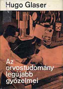 Hugo Glaser - Az orvostudom�ny leg�jabb gy�zelmei