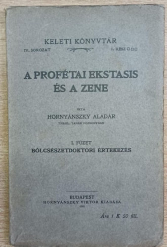 Hornyánszky Aladár - A profétai ekstasis és a zene - Keleti Könyvtár IV. sorozat I. rész (Bölcsészetdoktori értekezés)
