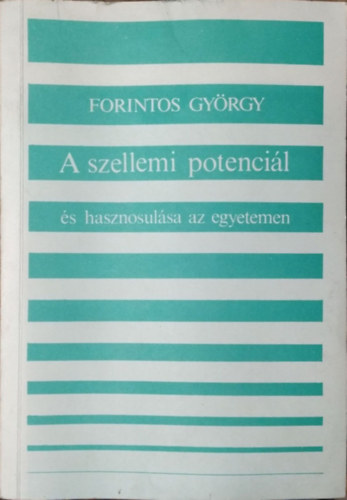 Forintos Gy�rgy - A szellemi potenci�l �s hasznosul�sa az egyetemen egy empirikus kutat�s t�kr�ben - Szociol�giai tanulm�ny