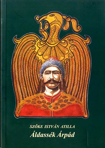 Szőke István Atilla - Áldassék Árpád