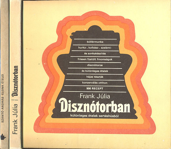 Frank Júlia; Szántó András - Disznótorban (Különleges ételek sertéshúsból) + Eleink ételei (Válogatás régi szakácskönyvekből)- 2 mű