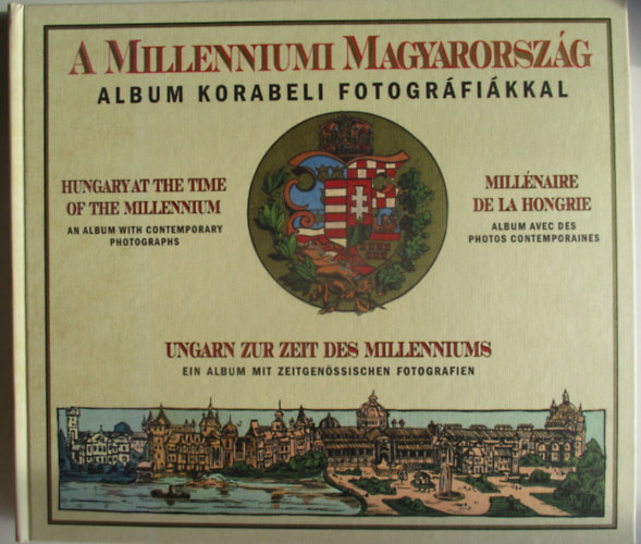 A milleniumi Magyarorszg: album korabeli fotogrfikkal (ngynyelv) (reprint)