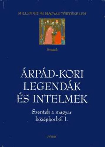 rszegi Gza /szerk./ - rpd-kori legendk s intelmek. Szentek a magyar kzpkorbl I.