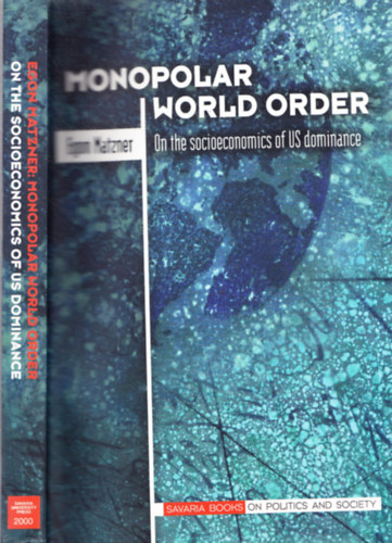 Egon Matzner - Monopolar World Order (Monopol�ris vil�grend) Az Amerikai Egyes�lt �llamok dominanci�j�nak t�rsadalmi-gazdas�gi h�ttere a hidegh�bor� ut�ni id�szakban, neoliberalizmus