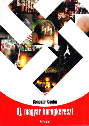 Benczúr Csaba - Új, magyar horogkereszt (Hónapokkal ezelőtt, és hónapok múlva...)