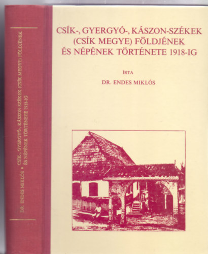 rta: Dr. Endes Mikls - Csk-, Gyergy-, Kszon-Szkek (Csk megye) fldjnek s npnek trtnete 1918-ig (Reprint)