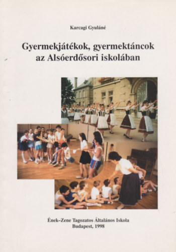 Karcagi Gyuláné - Gyermekjátékok, gyermektáncok az Alsóerdősori iskolában