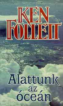 Ken Follett - Alattunk az �ce�n