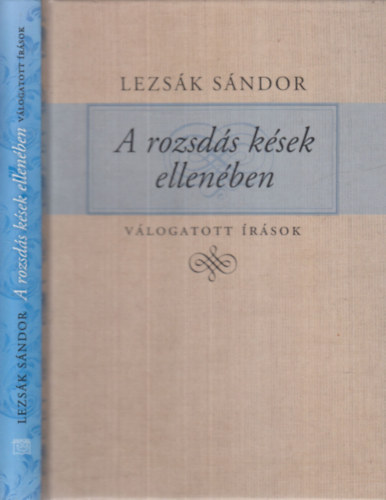 Lezsák Sándor - Rozsdás kések ellenében (válogatott írások 2009-2018)- dedikált