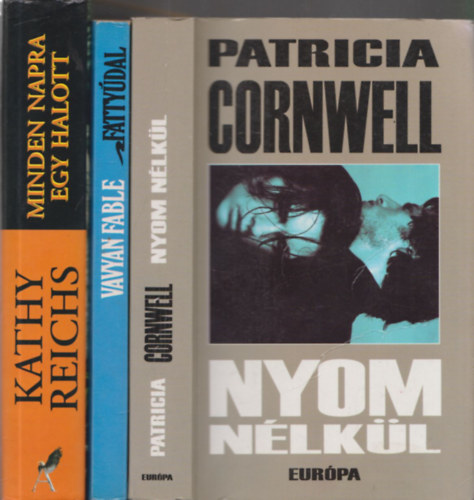 Vavyan Fable, Kathy Reichs Patrica Cornwell - 3db krimi - Patricia Cornwell: Nyom nlkl + Vavyan Fable: Fattydal + Kathy Reichs: Minden napra egy halott