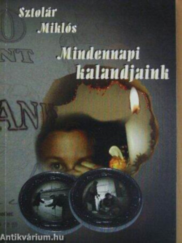 Sztol�r Mikl�s - Mindennapi kalandjaink