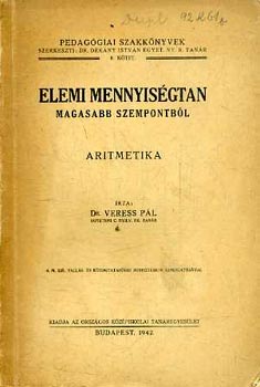 Dr. Veress Pál - Elemi mennyiségtan - Magasabb szempontból - Aritmetika