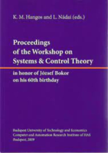 K.M. Hangos and L. Ndai  (eds.) - Proceedings of the Workshop on Systems and Control Theory in honor of Jzsef Bokor