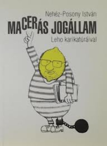 Neh�z-Posony Istv�n - Macer�s jog�llam (Leho karikat�r�ival)