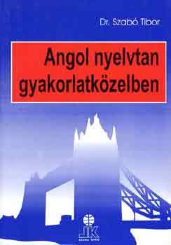 Dr. Szab Tibor - Angol nyelvtan gyakorlatkzelben