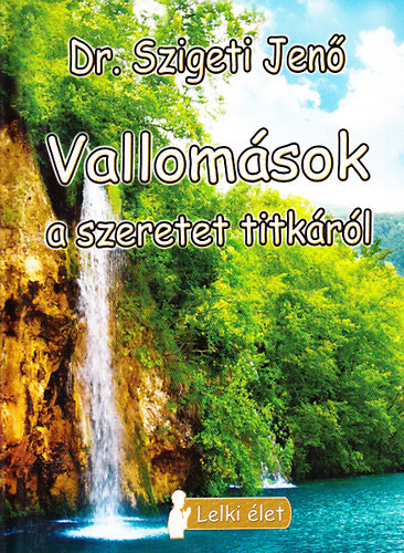 Szigeti Jen� dr. - Vallom�sok a szeretet titk�r�l