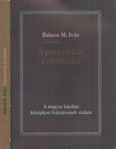 Balassa M. Ivn - A paraszthz vszzadai (A magyar lakhz kzpkori fejldsnek vzlata)