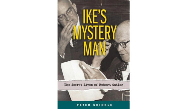 Ike's Mystery Man: The Secret Lives of Robert Cutler