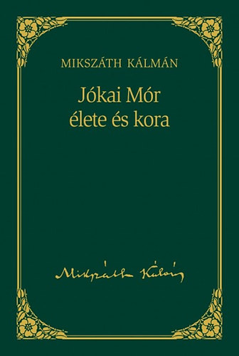 Mikszth Klmn - Jkai Mr lete s kora