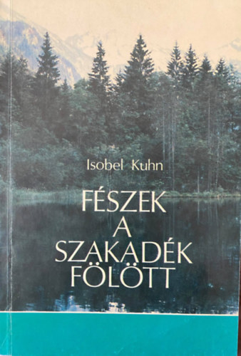 Szerk.: Vohmann Pter Isobel Kuhn - Fszek a szakadk fltt