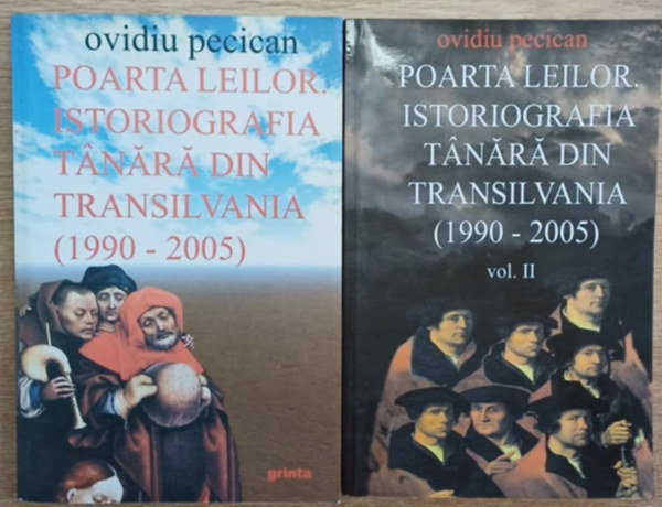 Ovidiu Pecican - Poarta Leilor - Istoriografia T�n�r� din Transilvania (1990-2005) I-II. (Oroszl�nkapu - Az erd�lyi ifj�s�g t�rt�net�r�sa)